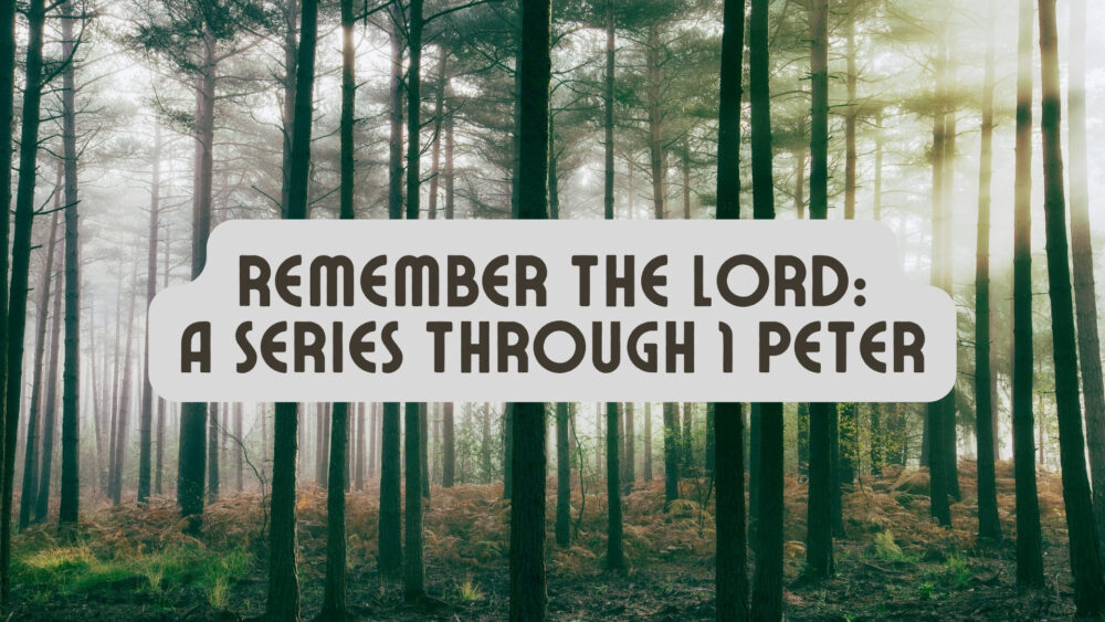 1 Peter: Remember the Lord