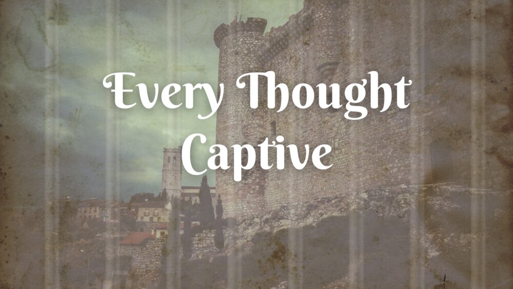 Every Thought Captive